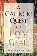 A CATHOLIC QUEST FOR THE HOLY GRAIL By Charles A. Coulombe - Hardcover EXCELLENT
