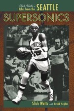 Slick Watts's Tales from the Seattle Supersonics, Watts, Slick,Hughes, Frank, Bo