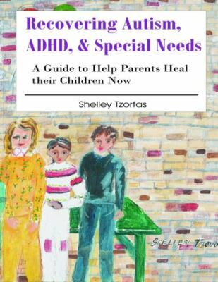 Recovering Autism, ADHD, & Special Needs: A Guide to Help Parents and Those...