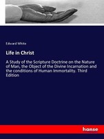 Life In Christ Edward White