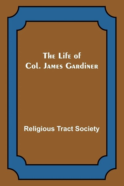 Religious Tract Society | The Life Of Col. James Gardiner | Taschenbuch (2023)-image