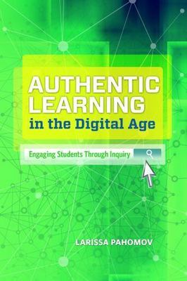 Authentic Learning in the Digital Age: Engaging Students Through Inquiry