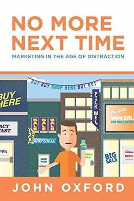 No More Next Time: Marketing in the Age of - Paperback, by Oxford John - Good