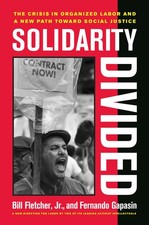 Solidarity Divided: The Crisis in Organized Labor and a New Path toward Social,