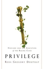 Privilege: Harvard and the Educatio..., Douthat, Ross G