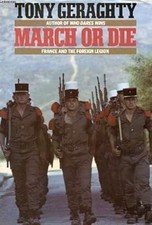 March or Die - France and The Foreign Legion, Geraghty, Tony., Used; Good Book