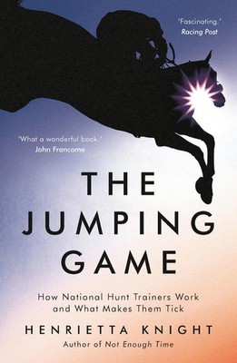 The Jumping Game | How National Hunt Trainers Work and What Makes Them Tick