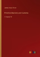 Primitive Manners And Customs James Anson Farrer