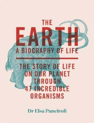 The Earth: A Biography of Life: The Story of Life On Our Planet through 47: Used