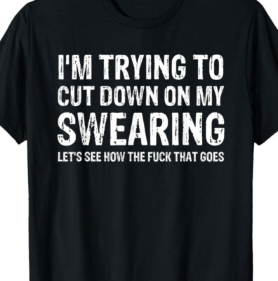 Trying to cut down on swearing T-shirt Tee funny