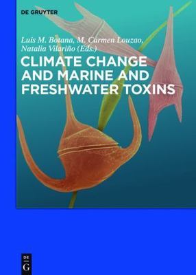 Climate Change and Marine and Freshwater Toxins, Hardcover by Botana, Luis M....