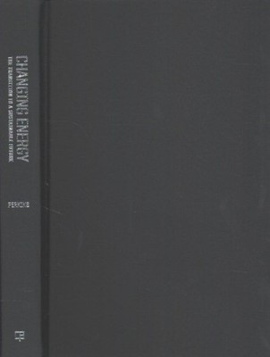 Changing Energy : The Transition to a Sustainable Future, Hardcover by Perkin...