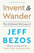 Invent and Wander: The Collected Writings of Jeff Bezos, With an Introductio...