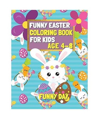 Funny Easter Coloring Book for Kids age 4-8: Have fun with your child by giving 