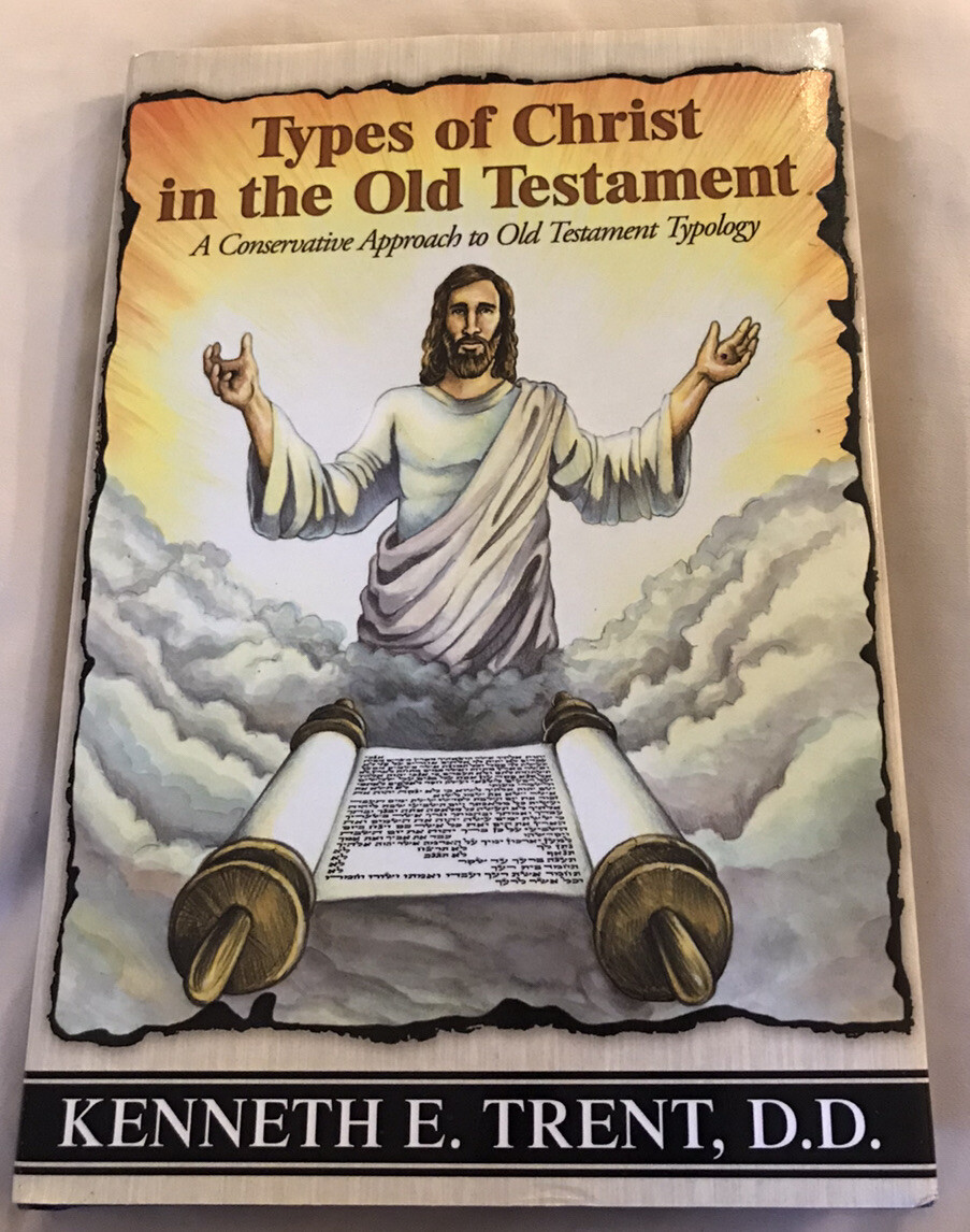 Types of Christ in the Old Testament : A Conservative Approach SIGNED BOOK 1st E - Kenneth E. Trent D.D.