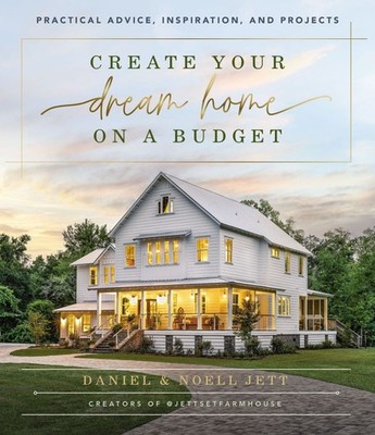 Create Your Dream Home on a Budget: Practical Advice, Inspiration, and P .. NEW