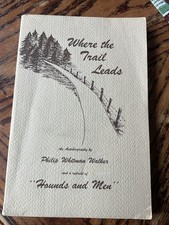 Where the Trail Ends & Hounds and Men. Philip Whitman Walker autobiography 1989