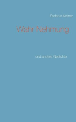 Wahr Nehmung: und andere Gedichte by Stefanie Kellner (German) Paperback Book
