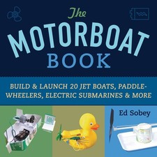 The Motorboat Book: Build & Launch 20 Jet Boats, Paddle-Wheelers, Electric Subm,