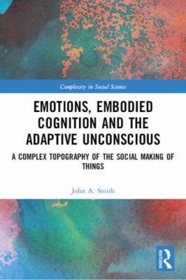 Emotions, Embodied Cognition and the Adaptive Unconscious : A Complex Topogra...