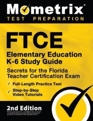 FTCE Elementary Education K-6 Study Guide Secrets for the Florida Teacher...