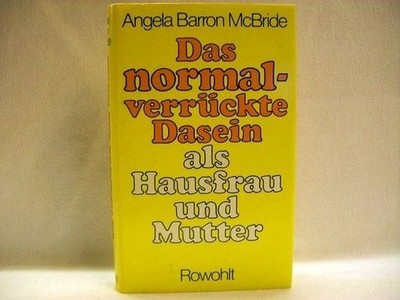 Das  normalverrückte Dasein als Hausfrau und Mutter : Befreiung von d. Mutter-Id