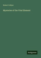 Robert Collyer | Mysteries Of The Vital Element | Taschenbuch | Englisch (2025)