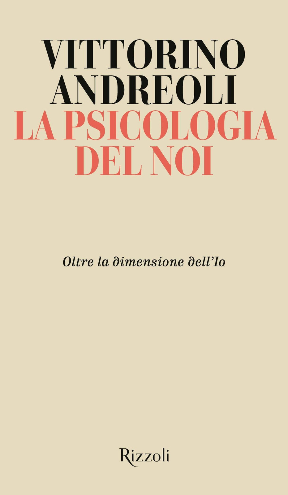 Libri Vittorino Andreoli - La Psicologia Del Noi. Oltre La Dimensione Dell'io