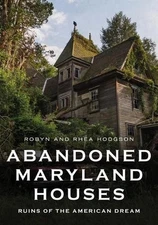 Abandoned Maryland Houses: Ruins of the American Dream by Robyn Hodgson (English