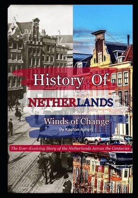 Winds of Change: The Ever-Evolving Story of the Netherlands Across the Centuries