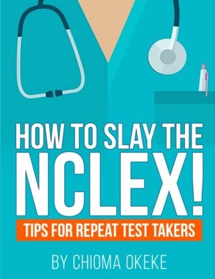 How To Slay The NCLEX: Tips For Rep..., Okeke, Ms Chiom