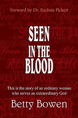 Seen in the Blood : This Is the Story of an Ordinary Woman Who Serves an Extr...