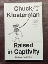 RAISED IN  CAPTIVITY ~ ADV UNCORRECTED PROOF ~ SIGNED by Chuck Klosterman ~ New