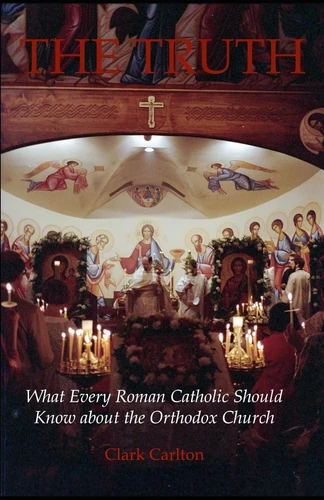 The Truth: What Every Roman Catholic Should Know about the Orthodox Church -NEW - Picture 1 of 2