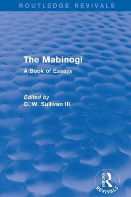 The Mabinogi (Routledge Revivals): A Book of Essays by C.W. Sullivan III (Englis