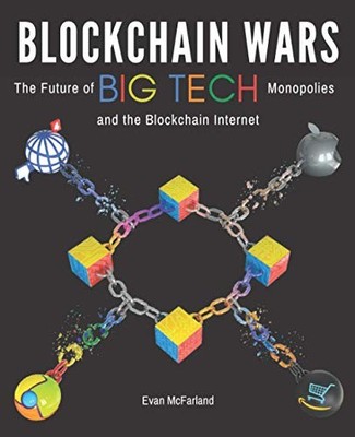 BLOCKCHAIN WARS: THE FUTURE OF BIG TECH MONOPOLIES AND THE By Evan Mcfarland NEW