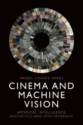 Daniel Chávez Heras Cinema and Machine Vision (Paperback)