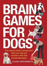 Brain Games for Dogs: Fun Ways to Build a Strong Bond with Your Dog  - VERY GOOD