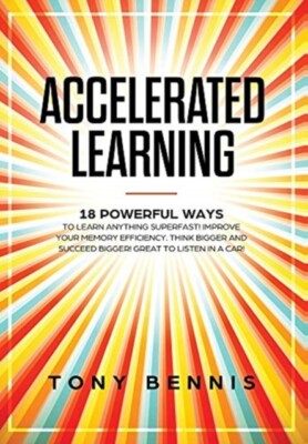 Bennis - Accelerated Learning  18 Powerful Ways to Learn Anything Supe - X555z