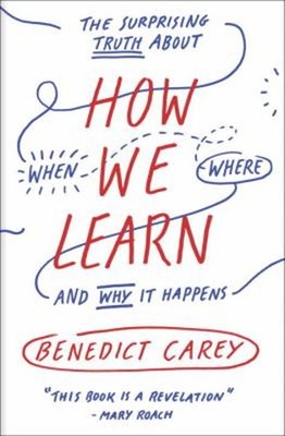 How We Learn : The Surprising Truth about When, Where, and Why It