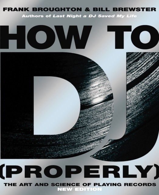 How To DJ (Properly) by Bill Brewster (Paperback Book)