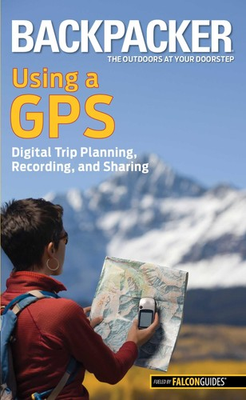 #ad Backpacker magazine#x27;s Using a GPS: Digital Trip Planning Recording And Sharing $6.60