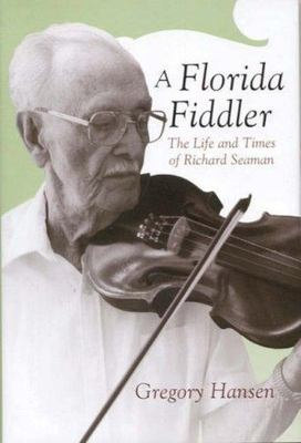 #ad A Florida Fiddler: The Life and Times of Richard Seaman by Dr. Hansen Gregory $25.00