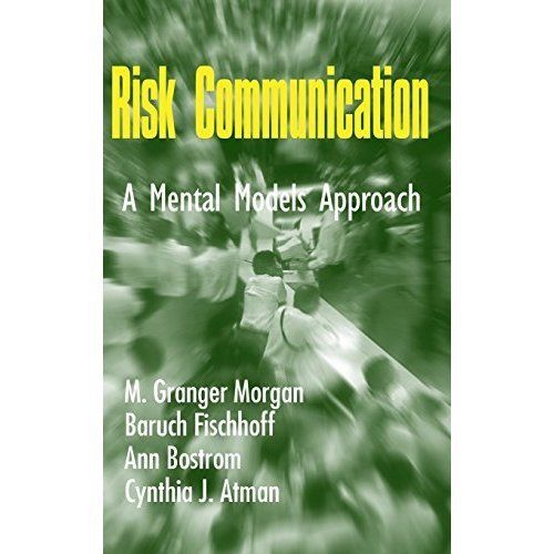 Risk Communication A Mental Models Approach Morgan Fischhoff Bostrom Atman