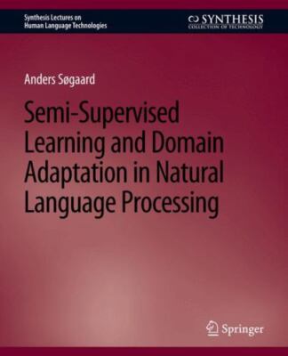 Semi-Supervised Learning and Domain Adaptation in Natural Language Processing...