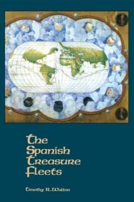 The Spanish Treasure Fleets by Timothy R Walton: Used