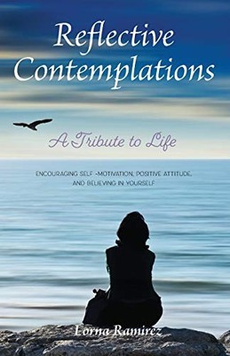Reflective Contemplations: A Tribute to Life Lorna Ramirez New B