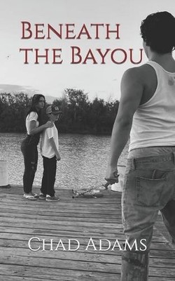 Beneath the Bayou by Chad Adams Paperback Book