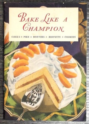 Bake Like a Champion: Cakes, Pies, Muffins, Biscuits, Cookies