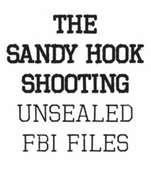 The Sandy Hook Shooting: The FBI Files: Unsealed Files on Adam Lanza & The Sa...